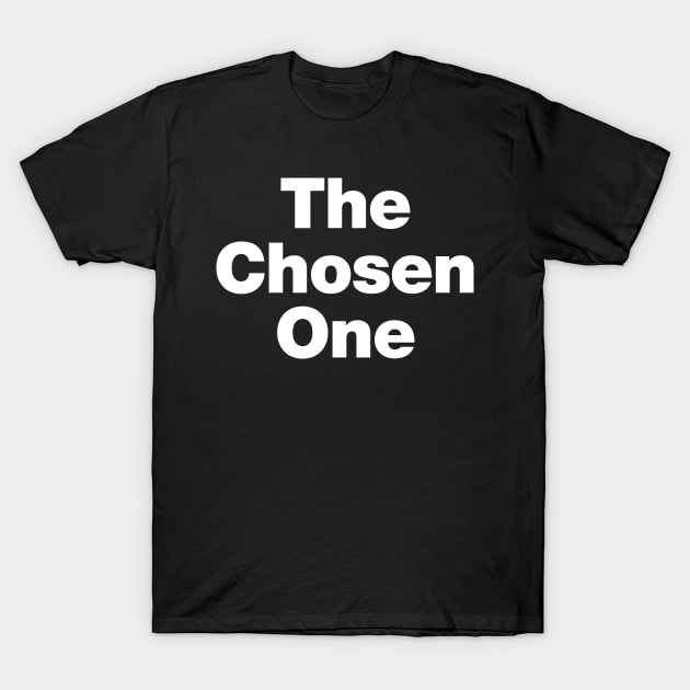 The Chosen One T-Shirt by Chestify